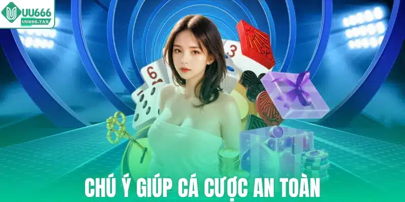 Chú ý giúp cá cược an toàn