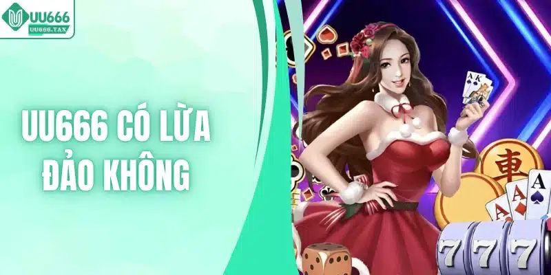 uu666 có lừa đảo không