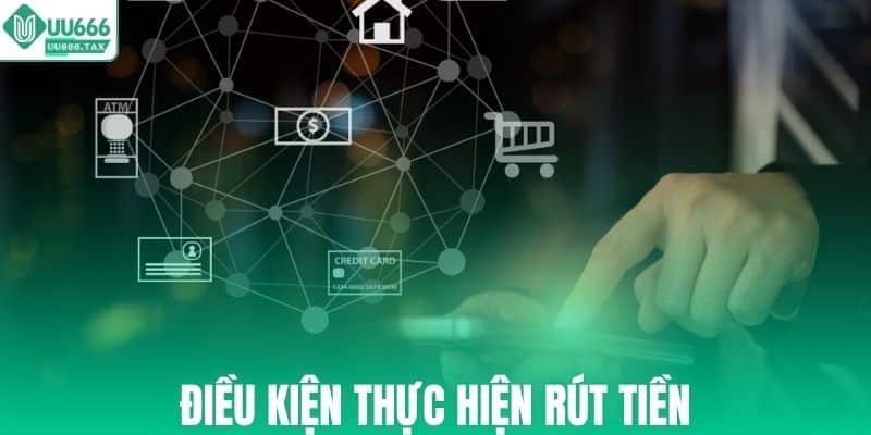 Điều kiện cần để rút tiền