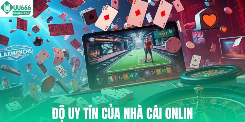 Độ uy tín của nhà cái online