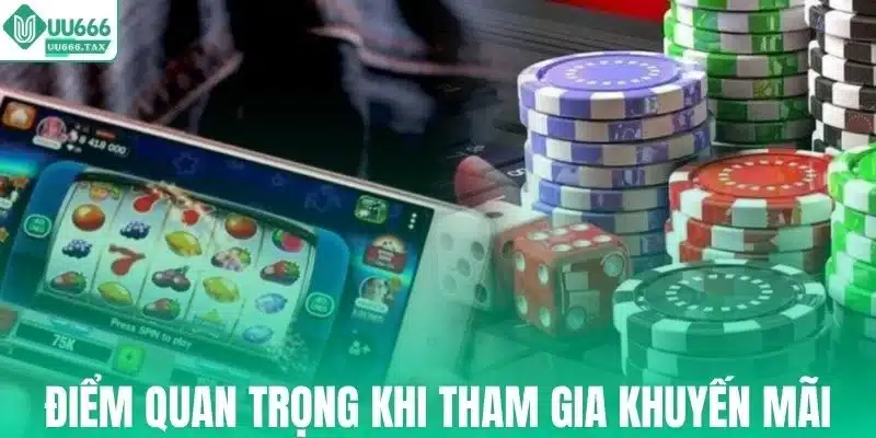 Một số điểm quan trọng khi tham gia khuyến mãi
