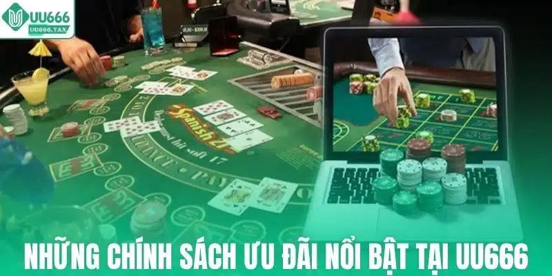 Những chính sách ưu đãi nổi bật tại UU666