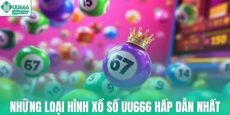 Những loại hình xổ số UU666 hấp dẫn nhất