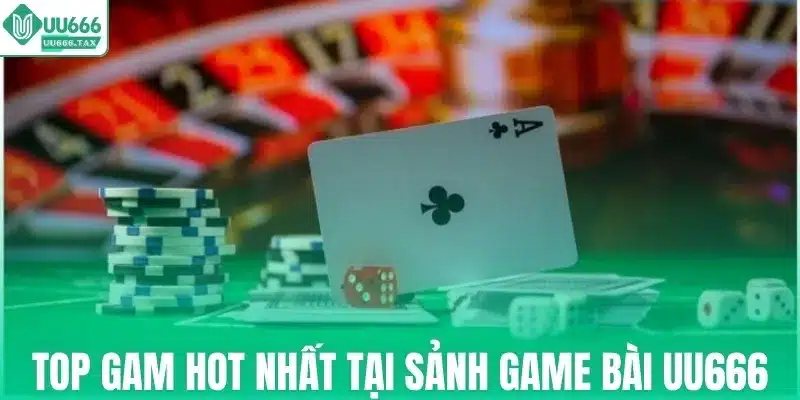Top trò chơi hot nhất tại sảnh game bài tại UU666