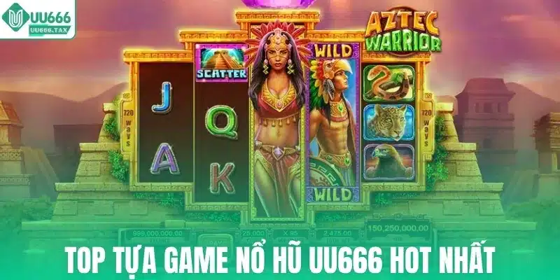Top tựa game nổ hũ UU666 hot nhất