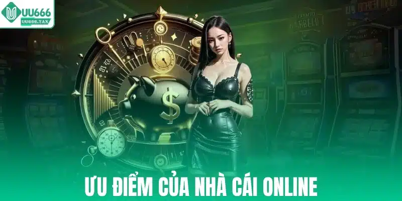 Ưu điểm của nhà cái online