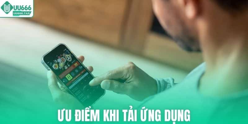 Ưu điểm khi chơi bằng app